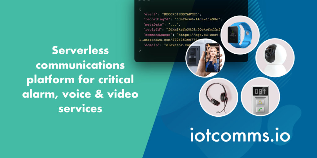 iotcomms.io graphic: Serverless communications platform for critical alarm, voice & video services.