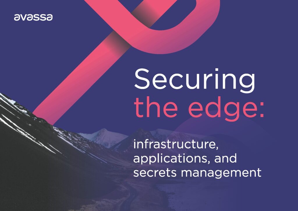 Cover image with text: “Securing the edge: infrastructure, applications, and secrets management” by Avassa.