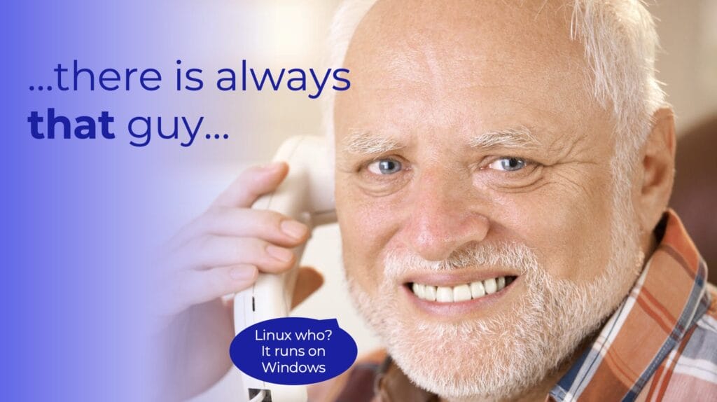 A humoristic image of a man and the text "there is always that guy..."